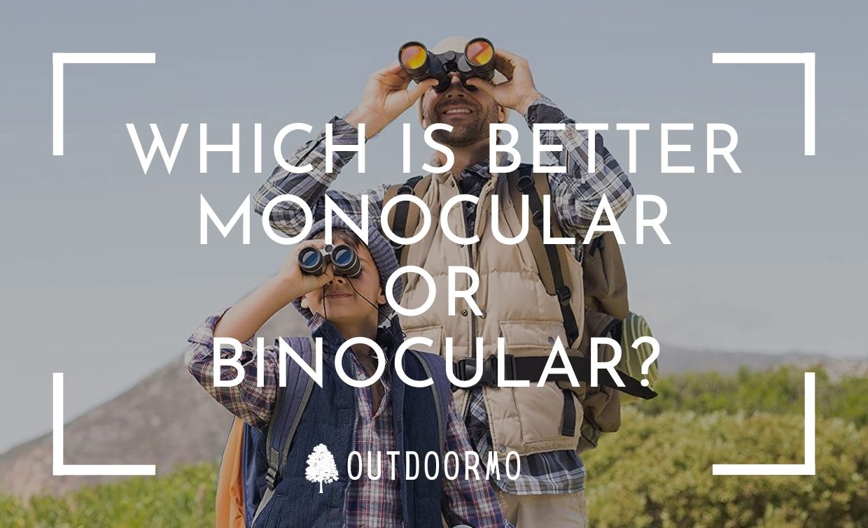 Which is better monocular or binocular